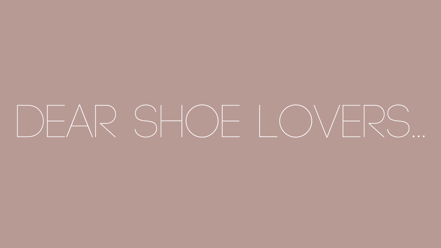 Dear Shoe Lovers...